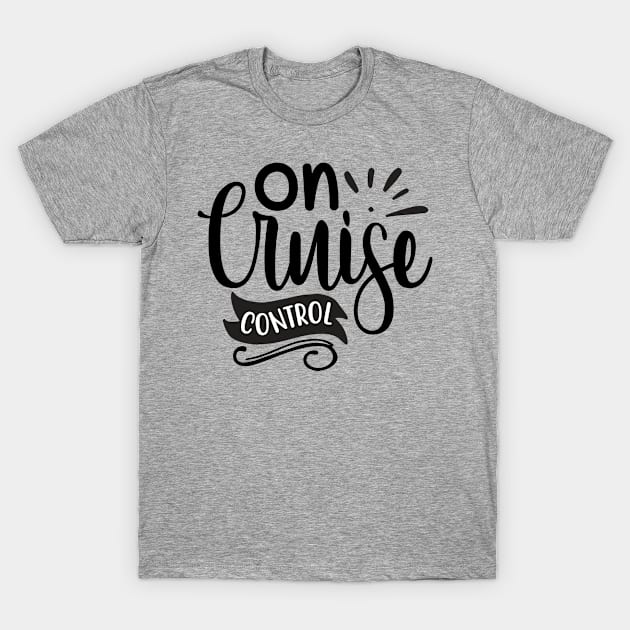 On Cruise Control T-Shirt by bloomnc